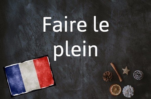 L’expression française du jour : Faire le plein