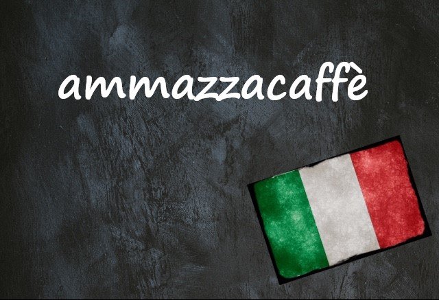 Mot italien du jour : "Ammazzacaffè".
