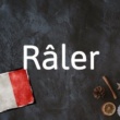 Le mot français du jour : Râler