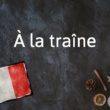 Expression française du jour : À la traîne