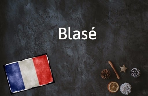 Mot du jour en français : Blasé